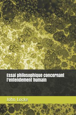 Essai Philosophique Concernant l'Entendement Humain by John Locke