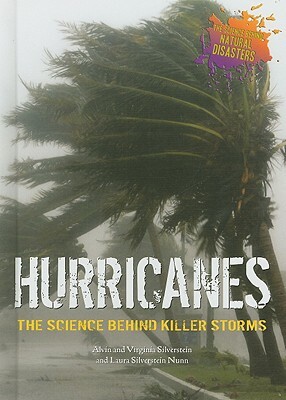Hurricanes: The Science Behind Killer Storms by Virginia Silverstein, Laura Silverstein Nunn, Alvin Silverstein