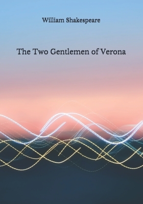 The Two Gentlemen of Verona by William Shakespeare