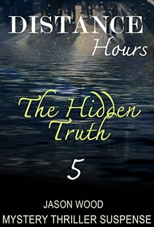 MYSTERY: Distance Hours - The hidden Truth: (Mystery, Suspense, Thriller, Series ) (ADDITIONAL BOOK INCLUDED ) (Mystery & Suspense, Suspense Thriller Mystery Collection) by Jason Wood