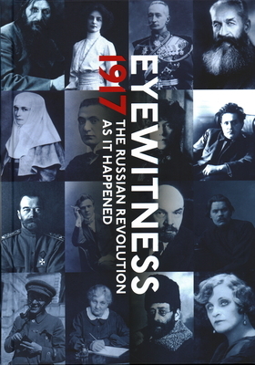 Eyewitness 1917: The Russian Revolution as It Happened by Mikhail Zygar