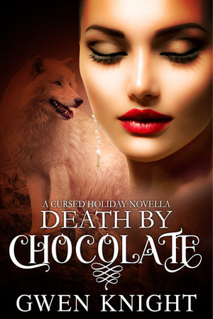 Death by Chocolate: A Cursed Holiday Novella #2 by Gwen Knight