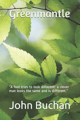 Greenmantle: "A fool tries to look different: a clever man looks the same and is different." by John Buchan