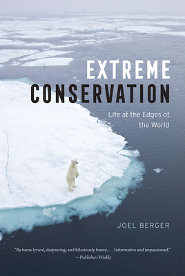 Extreme Conservation: Life at the Edges of the World by Joel Berger