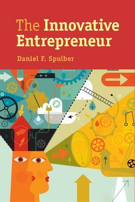 The Innovative Entrepreneur by Daniel F. Spulber