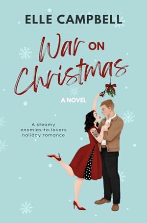 War on Christmas: An Enemies-to-Lovers Holiday Rom-Com by Elle Campbell