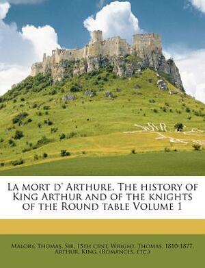 La mort d' Arthure. The history of King Arthur and of the knights of the Round table Volume 1 by Thomas Wright