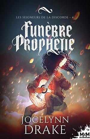 Funèbre Prophétie by Jocelynn Drake