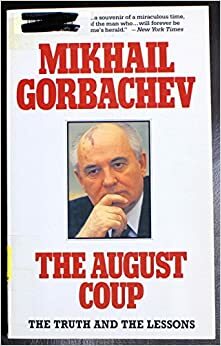 August Coup: The Truth & the Lessons by Mikhail Gorbachev