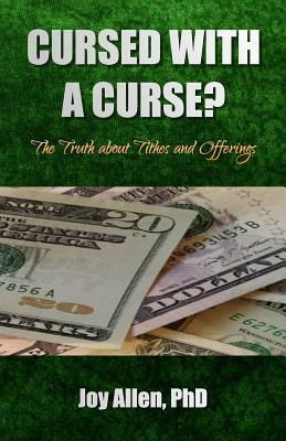 Cursed with a Curse?: The Truth about Tithes and Offerings by Joy Uvette Allen