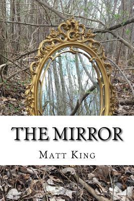The Mirror: A Compilation of Short Stories and Poetry by Matt King