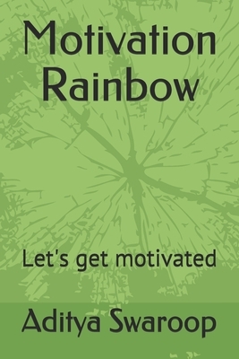 Motivation Rainbow: Let's get motivated by Aditya Swaroop