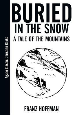 Buried in the Snow: A Tale of the Mountains by Franz Hoffman