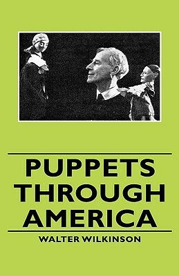 Puppets Through America by Walter Wilkinson
