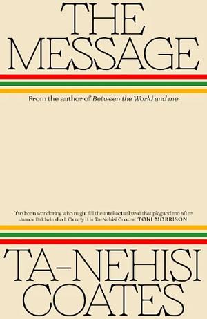 The Message  by Ta-Nehisi Coates