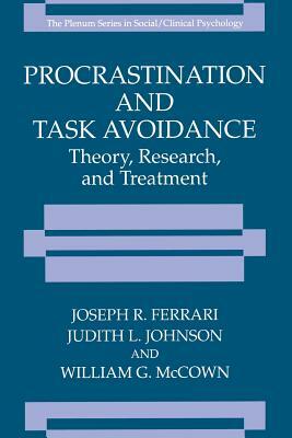 Procrastination and Task Avoidance: Theory, Research, and Treatment by Joseph R. Ferrari, William G. McCown, Judith L. Johnson