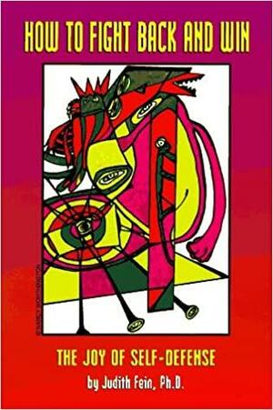 How to Fight Back and Win: The Joy of Self-Defense for Women by Judith Fein