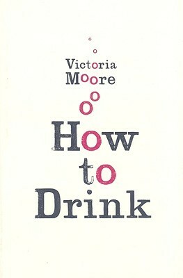 How to Drink by Victoria Moore