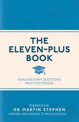 The Eleven-Plus Book: Genuine Exam Questions from Yesteryear by Martin Stephen
