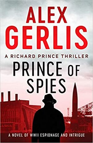 Prince of Spies (The Richard Prince Thrillers): 1 by Alex Gerlis