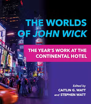 The Worlds of John Wick: The Year's Work at the Continental Hotel by Caitlin G. Watt, Stephen Watt