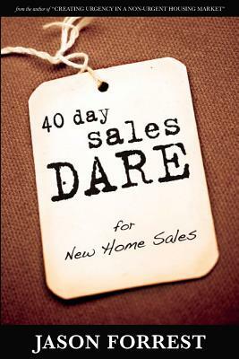 40 Day Sales Dare for New Home Sales by Jason Forrest
