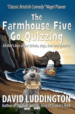 The Farmhouse Five Go Quizzing: All that's best about Britain, beer, dogs and quizzing by David Luddington