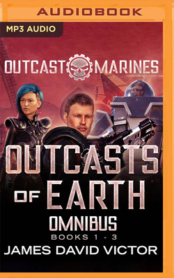 Outcasts of Earth Omnibus: Outcast Marines, Books 1-3 by James David Victor