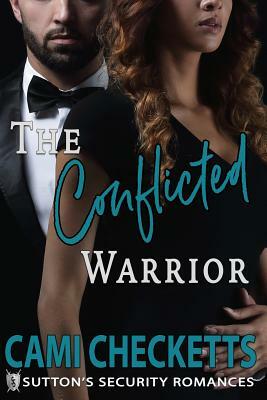 The Conflicted Warrior: Sutton's Security Romances by Cami Checketts