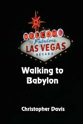 Walking To Babylon by Christopher Davis