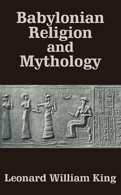 Babylonian Religion and Mythology by Leonard William King