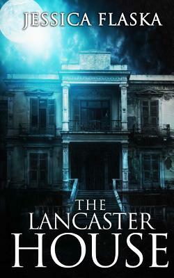 The Lancaster House by Jessica Flaska