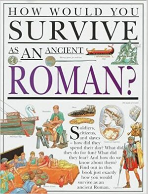 How Would You Survive?: How Would You Survive As An Ancient Roman? by Anita Ganeri