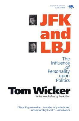 JFK and LBJ: The Influence of Personality Upon Politics by Tom Wicker