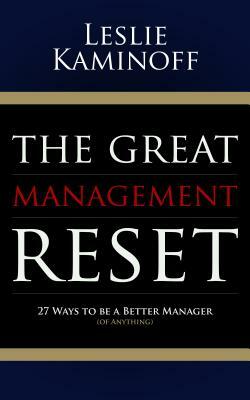 The Great Management Reset: 27 Ways to Be a Better Manager (of Anything) by Leslie Kaminoff