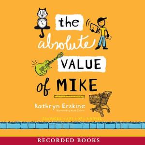 The Absolute Value of Mike by Kathryn Erskine