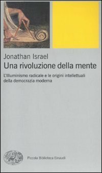 Una rivoluzione della mente. L'Illuminismo radicale e le origini intellettuali della democrazia moderna by Jonathan I. Israel