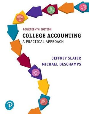 College Accounting: A Practical Approach Plus Mylab Accounting with Pearson Etext -- Access Card Package by Jeffrey Slater, Mike DesChamps