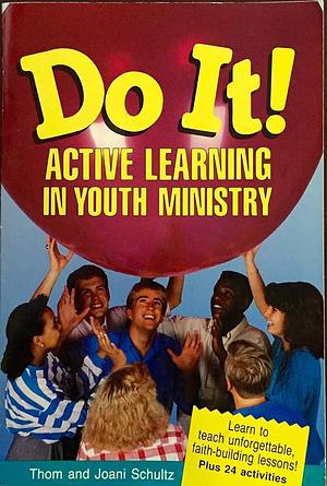 Do It!: Active Learning in Youth Ministry by Thom Schultz, Joani Schultz