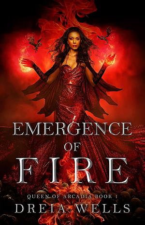 Emergence of Fire by Dreia Wells