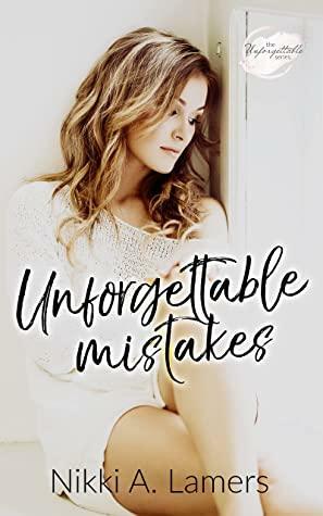 Unforgettable Mistakes by Nikki A. Lamers