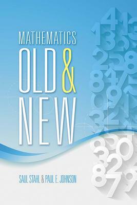 Mathematics Old and New by Paul E. Johnson, Saul Stahl