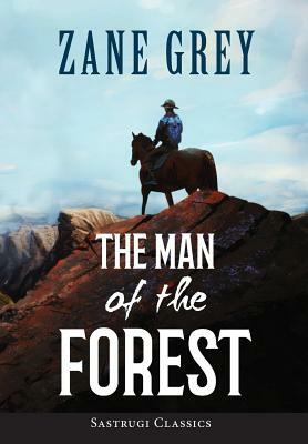 The Man of the Forest (ANNOTATED) by Zane Grey