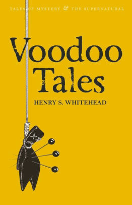 Voodoo Tales: The Ghost Stories of Henry S. Whitehead. by Henry S. Whitehead by Henry S. Whitehead