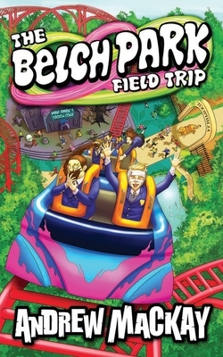 The Belch Park Field Trip by Andrew MacKay