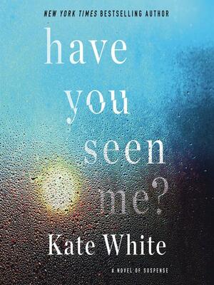 Have You Seen Me? by Kate White