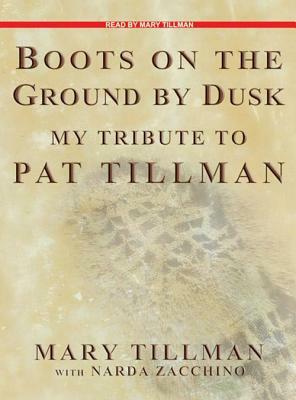 Boots on the Ground by Dusk: My Tribute to Pat Tillman by Narda Zacchino, Mary Tillman