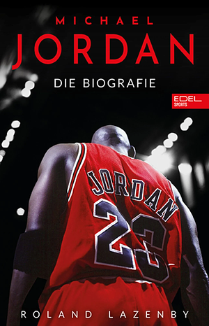 Michael Jordan. Die Biografie by Roland Lazenby