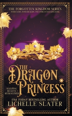 The Dragon Princess: Sleeping Beauty Reimagined by Lichelle Slater