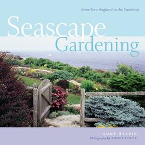 Seascape Gardening: From New England to the Carolinas by Anne Halpin